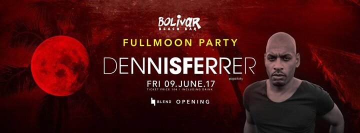 FullMoon Party Dennis Ferrer Fri 09 June Bolivar - Blend Opening